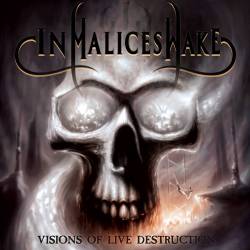 In Malice's Wake : Visions of Live Destruction